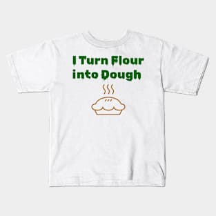 I turn flour into dough Kids T-Shirt